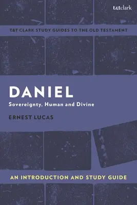 Daniel: Úvod a študijná príručka: Daniel, sprievodca: zvrchovanosť, ľudská a božská moc - Daniel: An Introduction and Study Guide: Sovereignty, Human and Divine