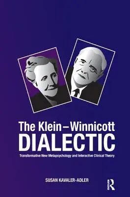 Klein-Winnicottova dialektika: Transformatívna nová metapsychológia a interaktívna klinická teória - The Klein-Winnicott Dialectic: Transformative New Metapsychology and Interactive Clinical Theory