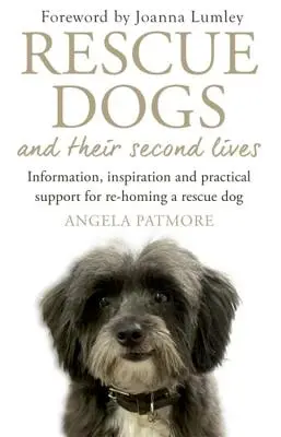 Záchranárske psy a ich druhý život: Informácie, inšpirácia a praktická podpora pre opätovný návrat záchranárskeho psa - Rescue Dogs and Their Second Lives: Information, Inspiration and Practical Support for Re-Homing a Rescue Dog