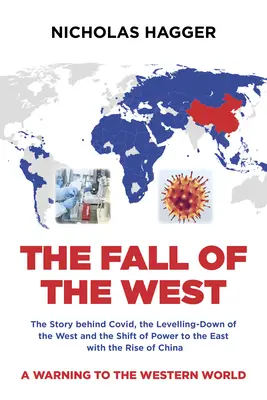 Pád Západu: Knižka: Pád Západu: Príbeh za Covidom, zrovnoprávnenie Západu a presun moci na Východ s nástupom Číny - The Fall of the West: The Story Behind Covid, the Levelling-Down of the West and the Shift of Power to the East with the Rise of China