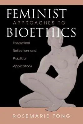 Feministické prístupy k bioetike - teoretické úvahy a praktické aplikácie - Feminist Approaches To Bioethics - Theoretical Reflections And Practical Applications