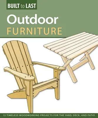 Vonkajší nábytok (Built to Last) - 14 nadčasových drevárskych projektov na dvor, terasu a terasu - Outdoor Furniture (Built to Last) - 14 Timeless Woodworking Projects for the Yard, Deck, and Patio