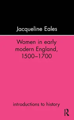 Ženy v ranom novoveku v Anglicku, 1500-1700 - Women in Early Modern England, 1500-1700