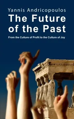 Budúcnosť minulosti: Od kultúry zisku ku kultúre radosti - The Future of the Past: From the Culture of Profit to the Culture of Joy