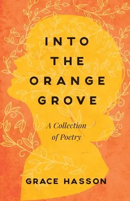 Do pomarančového hája: Poetická zbierka - Into the Orange Grove: A Collection of Poetry