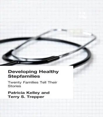 Rozvoj zdravých nevlastných rodín: Dvadsať rodín rozpráva svoje príbehy - Developing Healthy Stepfamilies: Twenty Families Tell Their Stories