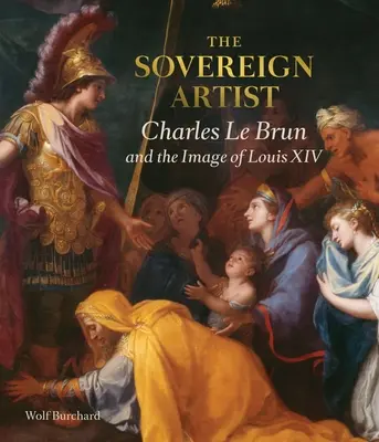 Suverénny umelec: Charles Le Brun a obraz Ľudovíta XIV. - The Sovereign Artist: Charles Le Brun and the Image of Louis XIV