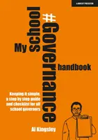Moja príručka riadenia školy: Udržať to jednoduché, sprievodca krok za krokom a kontrolný zoznam pre všetkých riaditeľov škôl - My School Governance Handbook: Keeping it simple, a step by step guide and checklist for all school governors