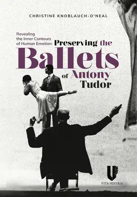 Odhaľovanie vnútorných kontúr ľudských emócií: Zachovanie baletov Anthonyho Tudora - Revealing the Inner Contours of Human Emotion: Preserving the Ballets of Anthony Tudor