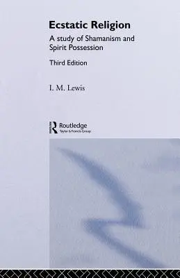 Extatické náboženstvo: Štúdia o šamanizme a posadnutosti duchom - Ecstatic Religion: A Study of Shamanism and Spirit Possession