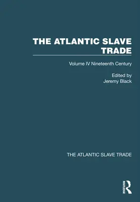 Atlantický obchod s otrokmi: Obchodný atlantický obchod: štvrtý zväzok devätnásteho storočia - The Atlantic Slave Trade: Volume IV Nineteenth Century