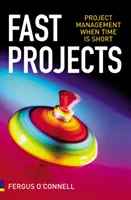 Rýchle projekty - Riadenie projektov, keď je málo času - Fast Projects - Project Management When Time is Short
