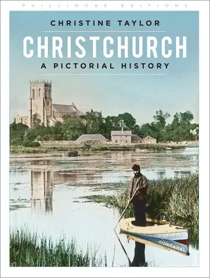 Christchurch: Christchurch: Obrázková história - Christchurch: A Pictorial History