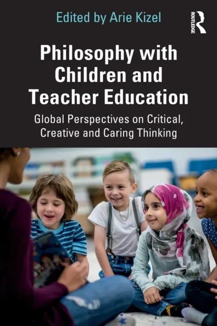 Filozofia s deťmi a vzdelávanie učiteľov: Globálne perspektívy kritického, tvorivého a starostlivého myslenia - Philosophy with Children and Teacher Education: Global Perspectives on Critical, Creative and Caring Thinking
