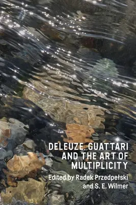 Deleuze, Guattari a umenie multiplicity - Deleuze, Guattari and the Art of Multiplicity