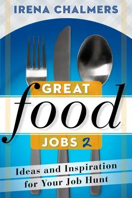 Veľké pracovné ponuky v oblasti potravín 2: nápady a inšpirácia pre hľadanie práce - Great Food Jobs 2: Ideas and Inspiration for Your Job Hunt