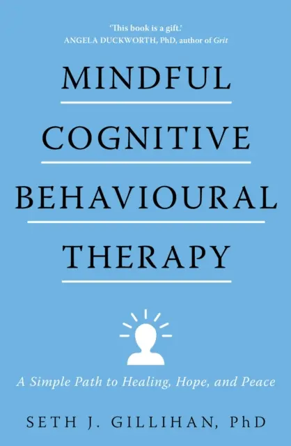 Pozorná kognitívno-behaviorálna terapia - jednoduchá cesta k uzdraveniu, nádeji a pokoju - Mindful Cognitive Behavioural Therapy - A Simple Path to Healing, Hope, and Peace