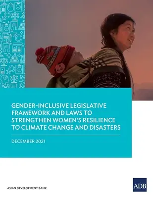 Legislatívny rámec a zákony zohľadňujúce rodovú rovnosť na posilnenie odolnosti žien voči zmene klímy a katastrofám - Gender-Inclusive Legislative Framework and Laws to Strengthen Women's Resilience to Climate Change and Disasters