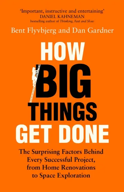 Ako sa robia veľké veci - Prekvapivé faktory, ktoré stoja za každým úspešným projektom, od rekonštrukcie domu po výskum vesmíru - How Big Things Get Done - The Surprising Factors Behind Every Successful Project, from Home Renovations to Space Exploration
