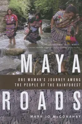 Mayské cesty: Cesta jednej ženy medzi ľudí dažďového pralesa - Maya Roads: One Woman's Journey Among the People of the Rainforest