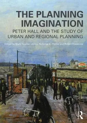 Plánovacia predstavivosť: Peter Hall a štúdium mestského a regionálneho plánovania - The Planning Imagination: Peter Hall and the Study of Urban and Regional Planning