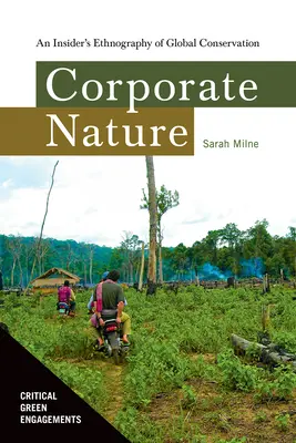 Firemná povaha: Vyznávanie korporátnej etiky: etnografia globálnej ochrany prírody zo strany zasvätených osôb - Corporate Nature: An Insider's Ethnography of Global Conservation