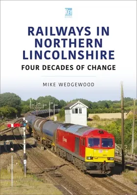 Železnice v severnom Lincolnshire: Štyri desaťročia zmien - Railways in Northern Lincolnshire: Four Decades of Change