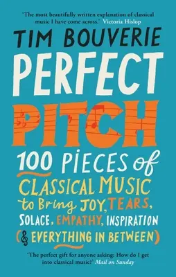 Perfect Pitch: 100 skladieb klasickej hudby, ktoré prinášajú radosť, slzy, útechu, empatiu, inšpiráciu (a všetko medzi tým) - Perfect Pitch: 100 Pieces of Classical Music to Bring Joy, Tears, Solace, Empathy, Inspiration (& Everything in Between)