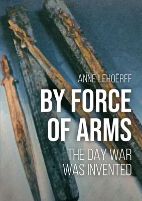 Výzva do zbrane: Deň, keď bola vynájdená vojna - A Call to Arms: The Day War Was Invented
