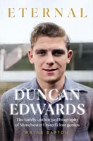 Duncan Edwards: Večný - intímny portrét strateného génia Manchestru United - Duncan Edwards: Eternal - An intimate portrait of Manchester United's lost genius