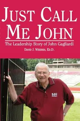 Len mi hovorte John: Príbeh vodcovstva Johna Gagliardiho - Just Call Me John: The Leadership Story of John Gagliardi