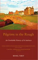 Pútnici v drsnom prostredí - Nespoľahlivé dejiny mesta St Andrews - Pilgrims in the Rough - An Unreliable History of St Andrews