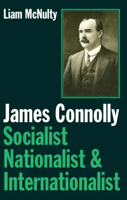 James Connolly - socialista, nacionalista a internacionalista - James Connolly - Socialist, Nationalist and Internationalist