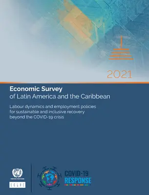 Ekonomický prehľad Latinskej Ameriky a Karibiku 2021: Hlavné faktory podmieňujúce fiškálnu a menovú politiku v období po skončení krízy 19 - Economic Survey of Latin America and the Caribbean 2021: Main Conditioning Factors of Fiscal and Monetary Policies in the Post-Covid-19 Era