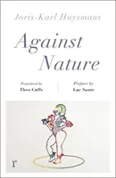 Proti prírode (edícia Riverrun) - nový preklad neodolateľne čitateľnej kultovej klasiky - Against Nature (riverrun editions) - a new translation of the compulsively readable cult classic