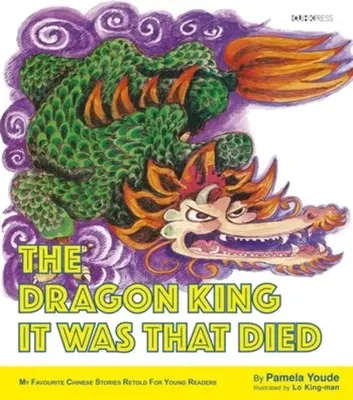 Dračí kráľ, ktorý zomrel: Séria mojich obľúbených čínskych príbehov - The Dragon King It Was That Died: My Favourite Chinese Stories Series