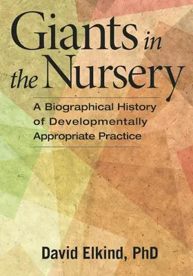Obri v škôlke: Životopisné dejiny vývinovo primeranej praxe - Giants in the Nursery: A Biographical History of Developmentally Appropriate Practice