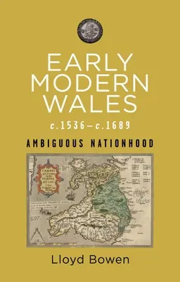 Raný novoveký Wales, cca 1536-1689: Nejednoznačná štátnosť - Early Modern Wales, C.1536-1689: Ambiguous Nationhood