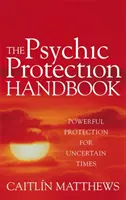 Príručka psychickej ochrany - Mocná ochrana pre neisté časy - Psychic Protection Handbook - Powerful protection for uncertain times
