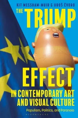 Trumpov efekt v súčasnom umení a vizuálnej kultúre: Populizmus, politika a paranoja - The Trump Effect in Contemporary Art and Visual Culture: Populism, Politics, and Paranoia