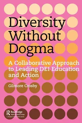 Rozmanitosť bez dogiem: Dizajn: Spoločný prístup k vedeniu vzdelávania a činnosti Dei - Diversity Without Dogma: A Collaborative Approach to Leading Dei Education and Action