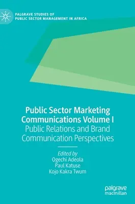Marketingová komunikácia vo verejnom sektore I. zväzok: Public Relations and Brand Communication Perspectives - Public Sector Marketing Communications Volume I: Public Relations and Brand Communication Perspectives