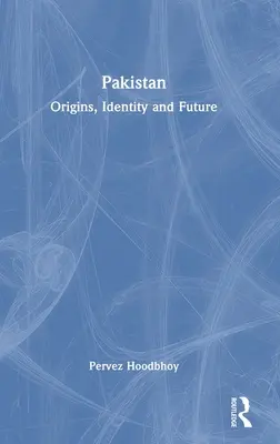 Pakistan: Pôvod, identita a budúcnosť - Pakistan: Origins, Identity and Future