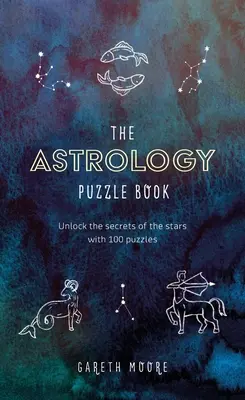 Kniha astrologických hádaniek: Odhaľte tajomstvá hviezd pomocou 100 hádaniek - The Astrology Puzzle Book: Unlock the Secrets of the Stars with 100 Puzzles