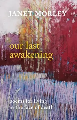 Naše posledné prebudenie: Básne pre život tvárou v tvár smrti - Our Last Awakening: Poems for Living in the Face of Death