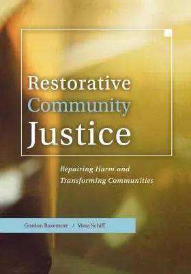 Restoratívna komunitná spravodlivosť: Náprava škôd a premena komunít - Restorative Community Justice: Repairing Harm and Transforming Communities
