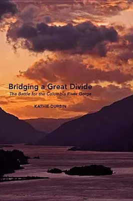 Preklenutie veľkej priepasti: Bitka o roklinu rieky Columbia - Bridging a Great Divide: The Battle for the Columbia River Gorge