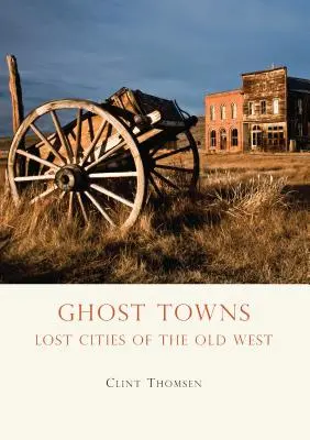 Mestá duchov: Stratené mestá starého Západu - Ghost Towns: Lost Cities of the Old West