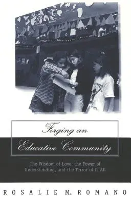Vytváranie vzdelávacej komunity; Múdrosť lásky, sila porozumenia a hrôza z toho všetkého - Forging an Educative Community; The Wisdom of Love, the Power of Understanding, and the Terror of It All