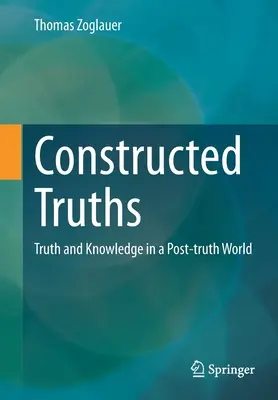 Konštruované pravdy: Pravda a poznanie vo svete po pravde - Constructed Truths: Truth and Knowledge in a Post-Truth World